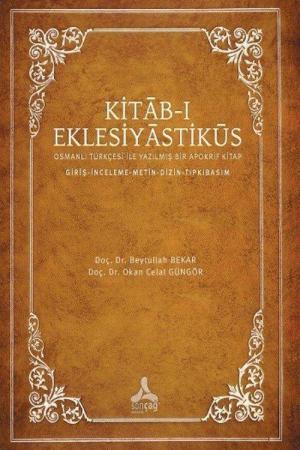 Kitab-ı Eklesiyastiküs Osmanlı Türkçesi İle Yazılmış Bir Apokrif Kitap (Giriş-İnceleme- Metin-Dizin-Tıpkıbasım)
