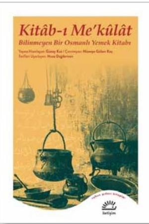 Kitab-ı Me'kulat Bilinmeyen Bir Osmanlı Yemek Kitabı