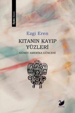 Kıtanın Kayıp Yüzleri / Güney Amerika Güncesi