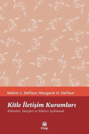 Kitle İletişim Kuramları Kökenleri, Süreçleri ve Etkileri Açıklamak