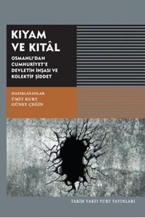 Kıyam ve Kıtal Osmanlı'dan Cumhuriyet'e Devletin İnşası ve Kolektif Şiddet