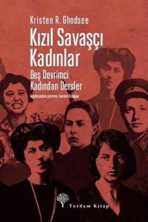 Kızıl Savaşçı Kadınlar Beş Devrimci Kadından Dersler
