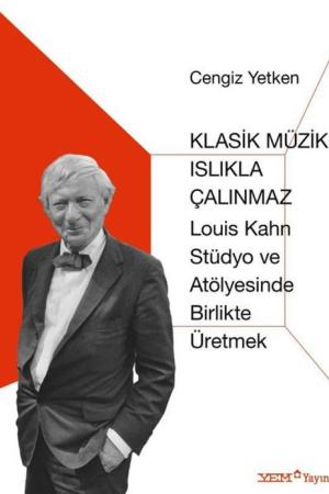 Klasik Müzik Islıkla Çalınmaz Louis Kahn Stüdyo ve Atölyesinde Birlikte Üretmek