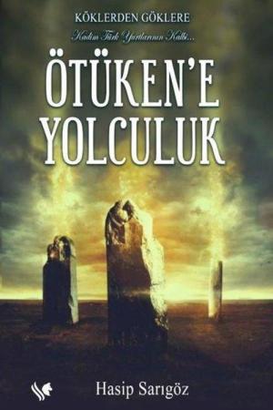 Köklerden Göklere Ötüken’e Yolculuk (Renkli Resimli)