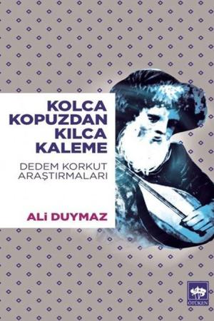 Kolca Kopuzdan Kılca Kaleme Dedem Korkut Araştırmaları