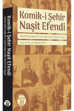 Komik-i Şehir Naşit Efendi Nusret Safa Coşkun'un Kaleminden Naşit Efendi'nin Hayatı