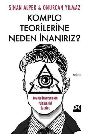 Komplo Teorilerine Neden İnanırız? Komplo İnançlarının Psikolojisi Üzerine