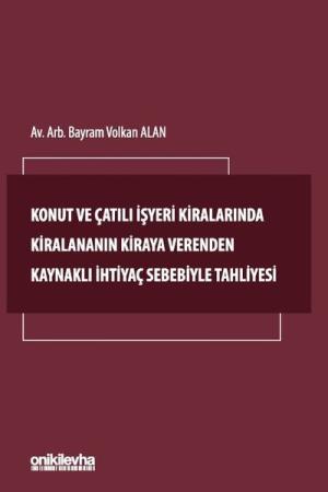 Konut ve Çatılı İşyeri Kiralarında Kiralananın Kiraya Verenden Kaynaklı İhtiyaç Sebebiyle Tahliyesi