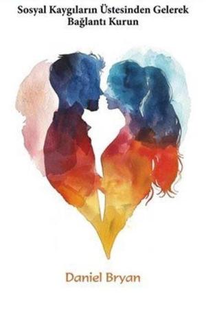 Korkusuz Flört / Sosyal Kaygının Üstesinden Gelin ve Bağlantı Kurun