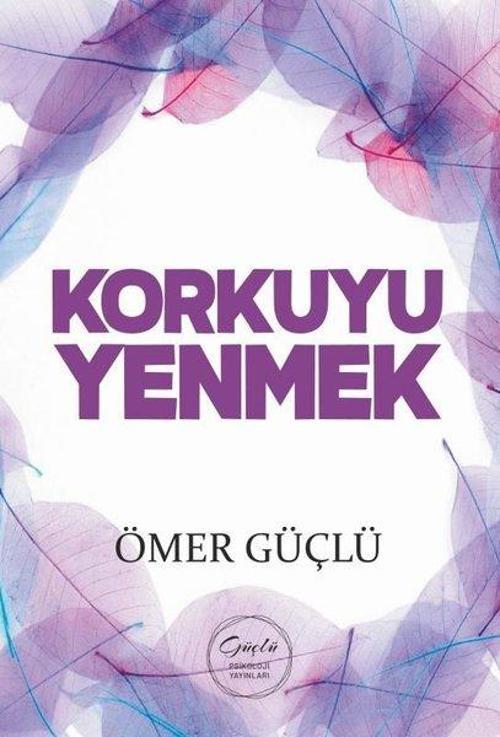 Korkuyu Yenmek Güçlü Bir Psikoloji İçin Kendi Kendime Terapi 3