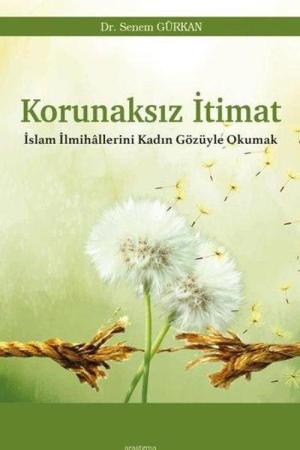 Korunaksız İtimat İslam İlmihallerini Kadın Gözüyle Okumak
