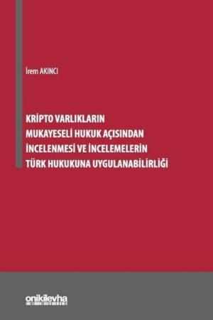 Kripto Varlıkların Mukayeseli Hukuk Açısından İncelenmesi ve İncelemelerin Türk Hukukuna Uygulanabilirliği