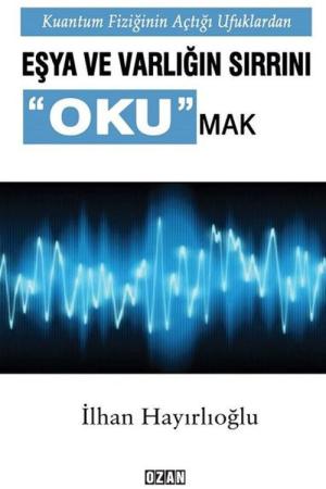 Kuantum Fiziğinin Açtığı Ufuklardan Eşya ve Varlığın Sırrını Okumak