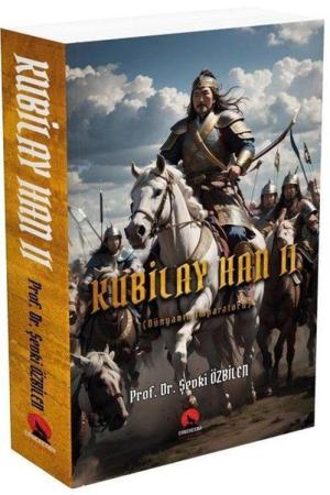 Kubilay Han II Dünyanın İmparatoru