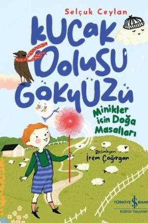 Kucak Dolusu Gökyüzü / Minikler İçin Doğa Masalları
