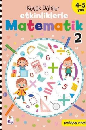 Küçük Dahiler - Etkinliklerle Matematik 2 (4-5 Yaş )