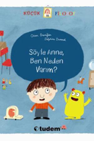 Küçük Filozof / Söyle Anne, Ben Neden Varım?