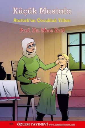 Küçük Mustafa Atatürk'ün Çocukluk Yılları