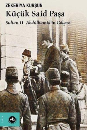 Küçük Said Paşa Sultan II. Abdülhamid’in Gölgesi (1838-1914)