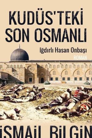 Kudüsteki Son Osmanlı Iğdırlı Hasan Onbaşı