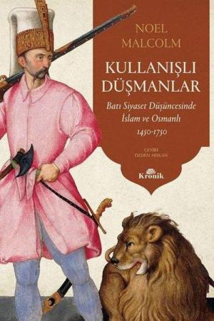 Kullanışlı Düşmanlar Batı Siyaset Düşüncesinde İslam ve Osmanlı, 1450-1750