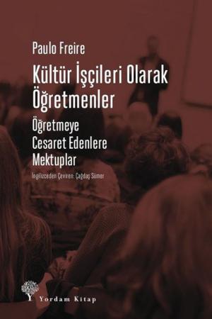 Kültür İşçileri Olarak Öğretmenler Öğretmeye Cesaret Edenlere Mektuplar