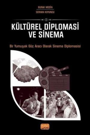 Kültürel Diplomasi ve Sinema Bir Yumuşak Güç Aracı Olarak Sinema Diplomasisi