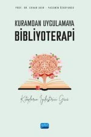 Kuramdan Uygulamaya Bibliyoterapi Kitapların İyileştirici Gücü