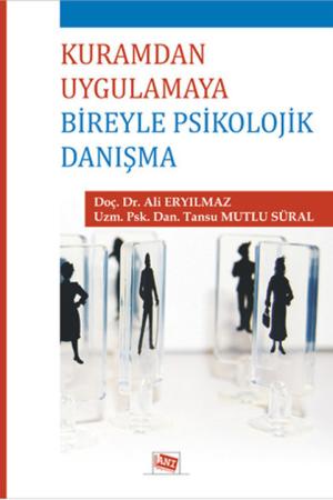 Kuramdan Uygulamaya Bireyle Psikolojik Danışma