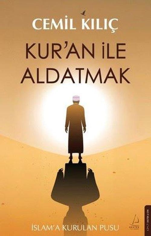 Kur’an ile Aldatmak İslam’a Kurulan Pusu
