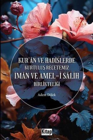 Kur'an Ve Hadislerde Kurtuluş Reçetemiz İman ve Amel-i Salih Birlikteliği