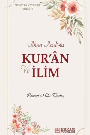 Kur'an ve İlim Ahiret Amelimiz / Faziletler Medeniyeti Serisi 2