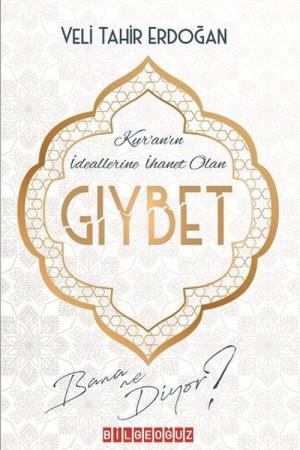 Kur'an'ın İdeallerine İhanet Olan Gıybet Bana Ne Diyor?