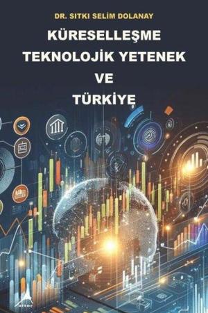 Küreselleşme Teknolojik Yetenek ve Türkiye