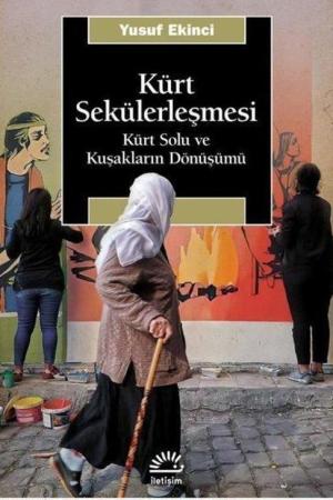 Kürt Sekülerleşmesi Kürt Solu ve Kuşakların Dönüşümü