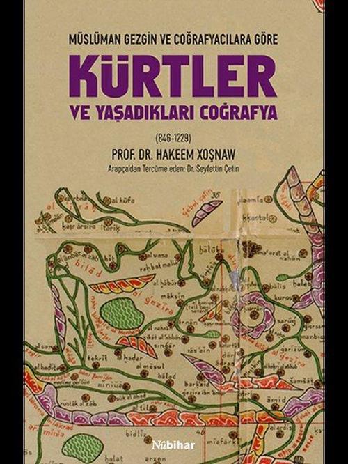 Kürtler ve Yaşadıkları Coğrafya Müslüman Gezgin ve Coğrafyacılara Göre (846-1229)
