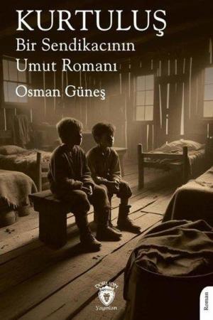 Kurtuluş Bir Sendikacının Umut Romanı