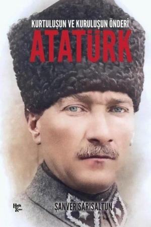 Kurtuluşun ve Kuruluşun Önderi Atatürk