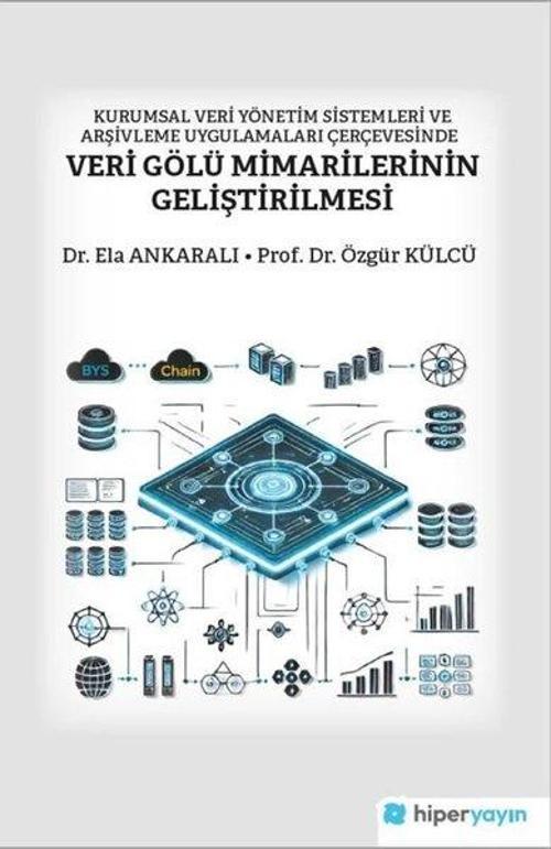 Kurumsal Veri Yönetim Sistemleri ve Arşivleme Uygulamaları Çerçevesinde Veri Gölü Mimarilerinin Geliştirilmesi