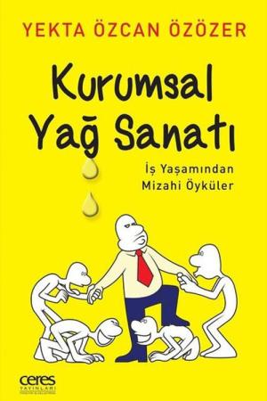 Kurumsal Yağ Sanatı İş Yaşamından Mizahi Öyküler