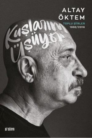 Kuşlarım Üşüyor / Toplu Şiirler 1992/2016