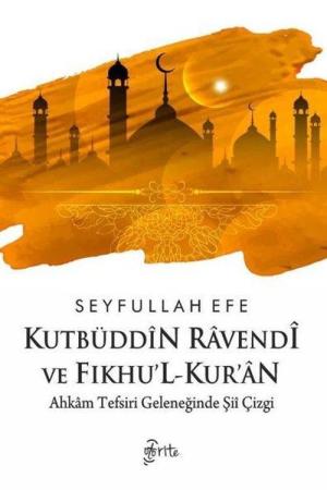 Kutbüddîn Ravendî ve Fıkhu’l-Kur’an Ahkam Tefsiri Geleneğinde Şiî Çizgi