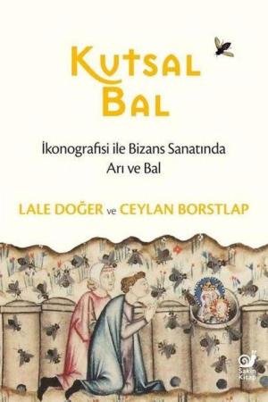 Kutsal Bal İkonografisi ile Bizans Sanatında Arı ve Bal)