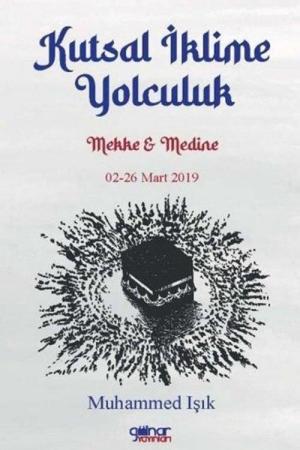 Kutsal İklime Yolculuk Mekke Medine 02-26 Mart 2019