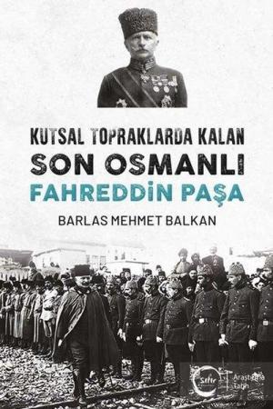 Kutsal Topraklarda Kalan Son Osmanlı – Fahreddin Paşa