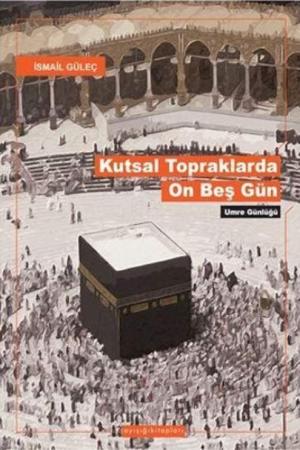 Kutsal Topraklarda Son Onbeşgün Umre Günlüğü