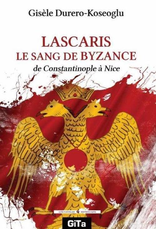 Lascaris Le Sang De Byzance de Constantinople à Nice