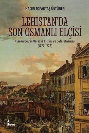 Lehistan'da Son Osmanlı Elçisi Numan Bey'in Varşova Elçiliği ve Sefaretnamesi (1777-1778)