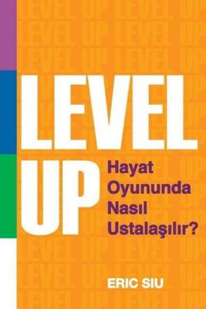 Level Up : Hayat Oyununda Nasıl Ustalaşılır ?
