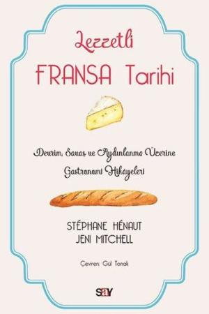 Lezzetli Fransa Tarihi Devrim, Savaş ve Aydınlanma Üzerine Gastronomi Hikayeleri